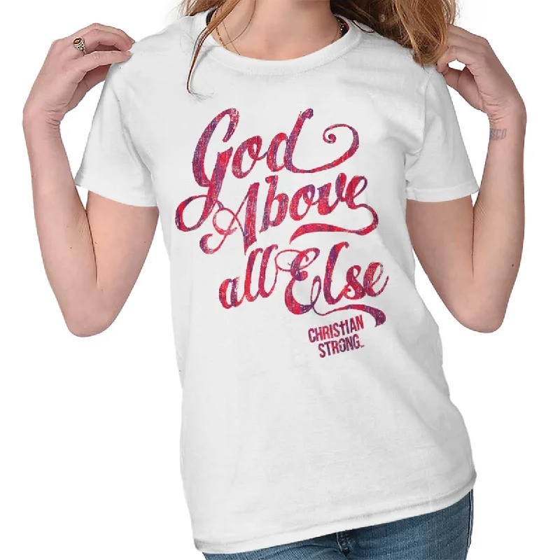 Above All Else Ladies T Shirt Soft Cotton Short Tee